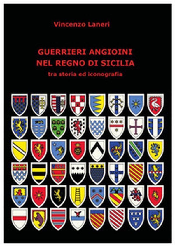 Guerrieri angioini nel Regno di Sicilia tra storia ed iconografia - Librerie.coop Guerrieri angioini nel Regno di Sicilia tra storia ed iconografia - Librerie.coop
