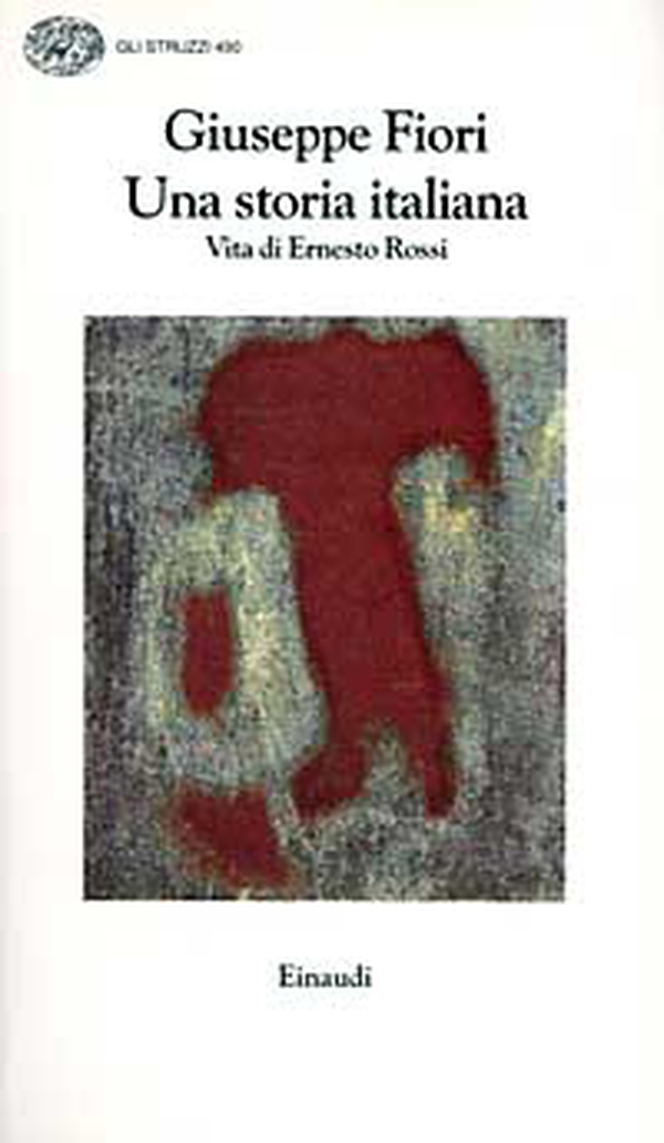 Una storia italiana. Vita di Ernesto Rossi - Librerie.coop