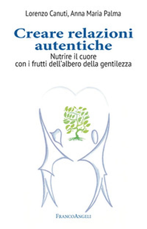 Creare relazioni autentiche. Nutrire il cuore con i frutti dell'albero della gentilezza - Librerie.coop Creare relazioni autentiche. Nutrire il cuore con i frutti dell'albero della gentilezza - Librerie.coop