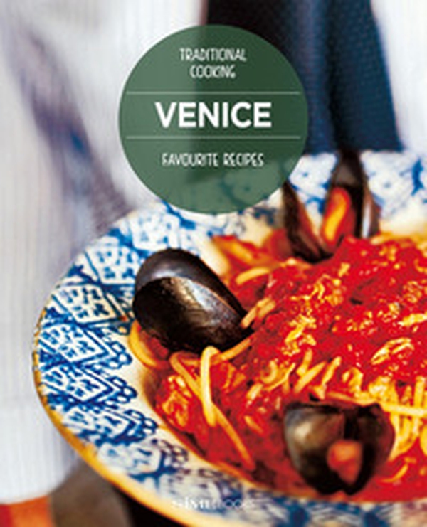Venice. Favourite recipes. Traditional Cooking - Librerie.coop Venice. Favourite recipes. Traditional Cooking - Librerie.coop