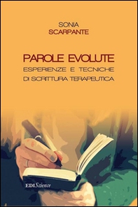 Parole evolute. Esperienze e tecniche di scrittura terapeutica - Librerie.coop