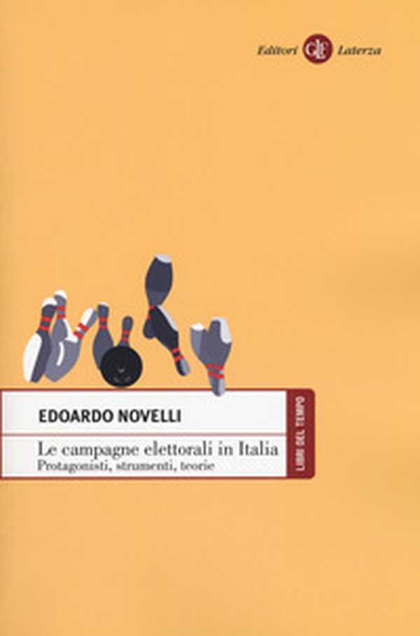 Le campagne elettorali in Italia. Protagonisti, strumenti, teorie - Librerie.coop Le campagne elettorali in Italia. Protagonisti, strumenti, teorie - Librerie.coop
