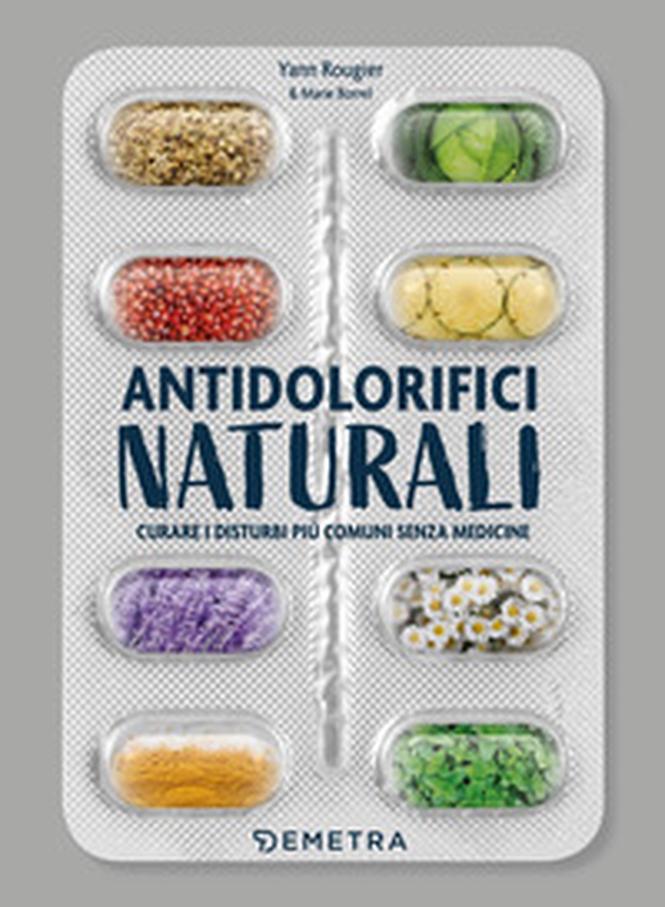 Antidolorifici naturali. Curare i disturbi più comuni senza medicine - Librerie.coop Antidolorifici naturali. Curare i disturbi più comuni senza medicine - Librerie.coop