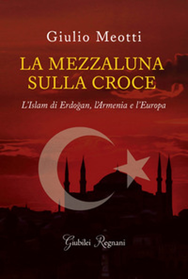 La mezzaluna sulla croce. L'Islam di Erdogan, l'Armenia e l'Europa - Librerie.coop La mezzaluna sulla croce. L'Islam di Erdogan, l'Armenia e l'Europa - Librerie.coop