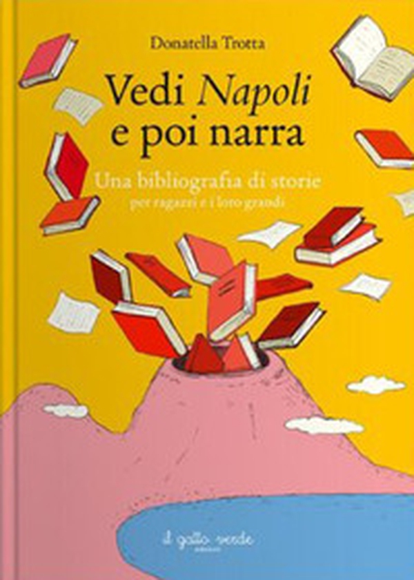 Vedi Napoli e poi narra. Una bibliografia di storie per ragazzi e i loro grandi - Librerie.coop Vedi Napoli e poi narra. Una bibliografia di storie per ragazzi e i loro grandi - Librerie.coop