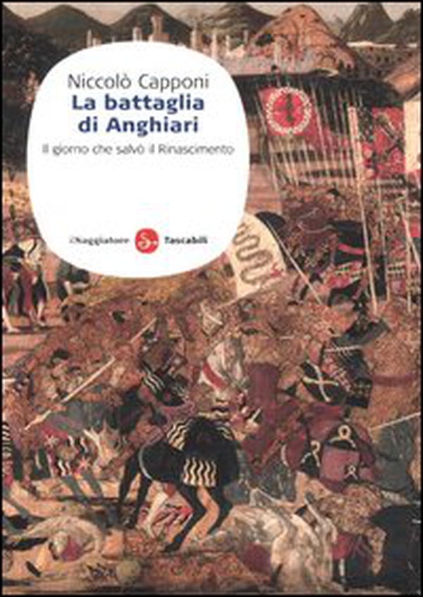 La battaglia di Anghiari. Il giorno che salvò il Rinascimento - Librerie.coop La battaglia di Anghiari. Il giorno che salvò il Rinascimento - Librerie.coop
