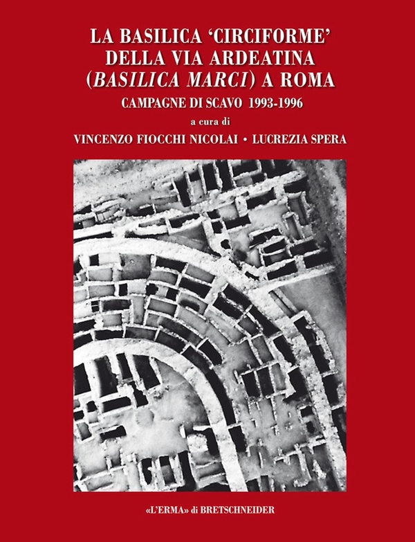 La basilica 'circiforme' della via Ardeatina (Basilica Marci) a Roma - Librerie.coop
