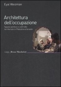 Architettura dell'occupazione. Spazio politico e controllo territoriale in Palestina e Israele - Librerie.coop