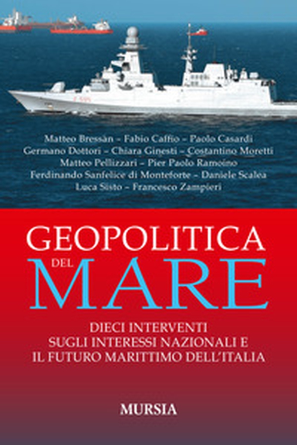 Geopolitica del mare. Dieci interventi sugli interessi nazionali e il futuro marittimo dell'Italia - Librerie.coop Geopolitica del mare. Dieci interventi sugli interessi nazionali e il futuro marittimo dell'Italia - Librerie.coop