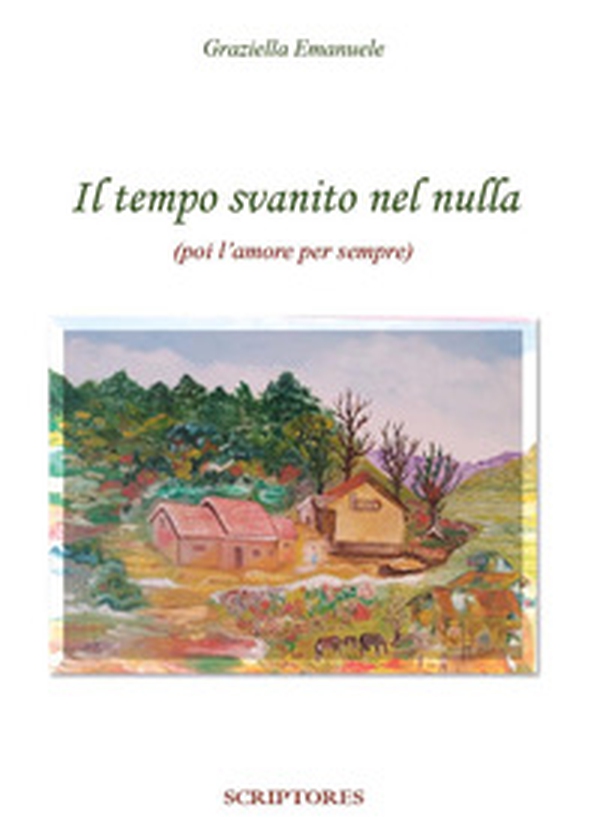 Il tempo svanito nel nulla (poi l'amore per sempre) - Librerie.coop Il tempo svanito nel nulla (poi l'amore per sempre) - Librerie.coop