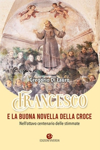 Francesco e la buona novella della croce. Nell'ottavo centenario delle stimmate - Librerie.coop