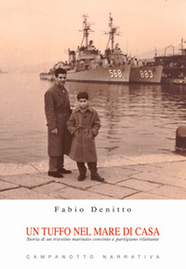 Un tuffo nel mare di casa. Storia di un triestino marinaio convinto e partigiano riluttante - Librerie.coop Un tuffo nel mare di casa. Storia di un triestino marinaio convinto e partigiano riluttante - Librerie.coop