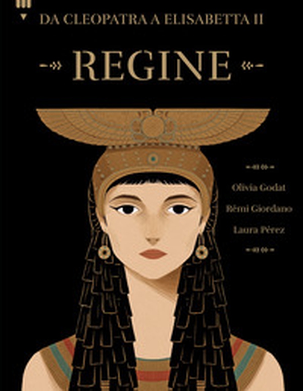 Regine. Da Cleopatra a Elisabetta II - Librerie.coop Regine. Da Cleopatra a Elisabetta II - Librerie.coop