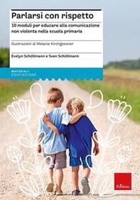 Parlarsi con rispetto. 10 moduli per educare alla comunicazione non violenta nella scuola primaria - Librerie.coop