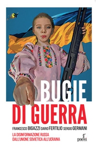 Bugie di guerra. La disinformazione russa dall'Unione Sovietica all'Ucraina - Librerie.coop Bugie di guerra. La disinformazione russa dall'Unione Sovietica all'Ucraina - Librerie.coop