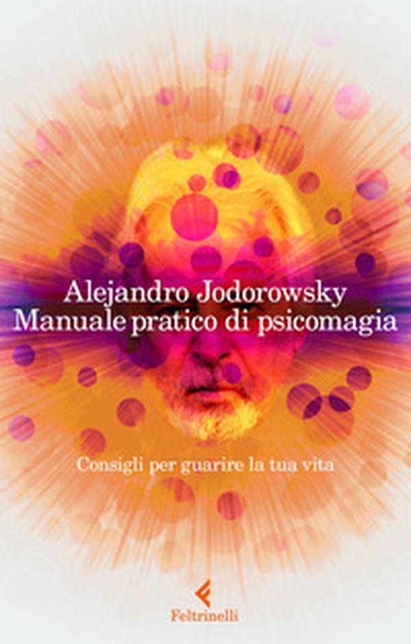 Manuale pratico di psicomagia. Consigli per guarire la tua vita - Librerie.coop Manuale pratico di psicomagia. Consigli per guarire la tua vita - Librerie.coop