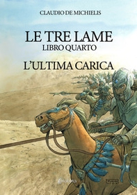 L'ultima carica. Le tre lame - Vol. 4 - Librerie.coop