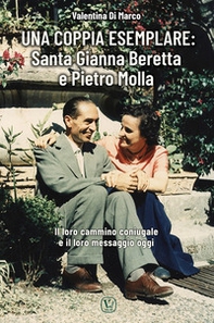Una coppia esemplare. Santa Gianna Beretta e Pietro Molla. Il loro cammino coniugale e il loro messaggio oggi - Librerie.coop Una coppia esemplare. Santa Gianna Beretta e Pietro Molla. Il loro cammino coniugale e il loro messaggio oggi - Librerie.coop