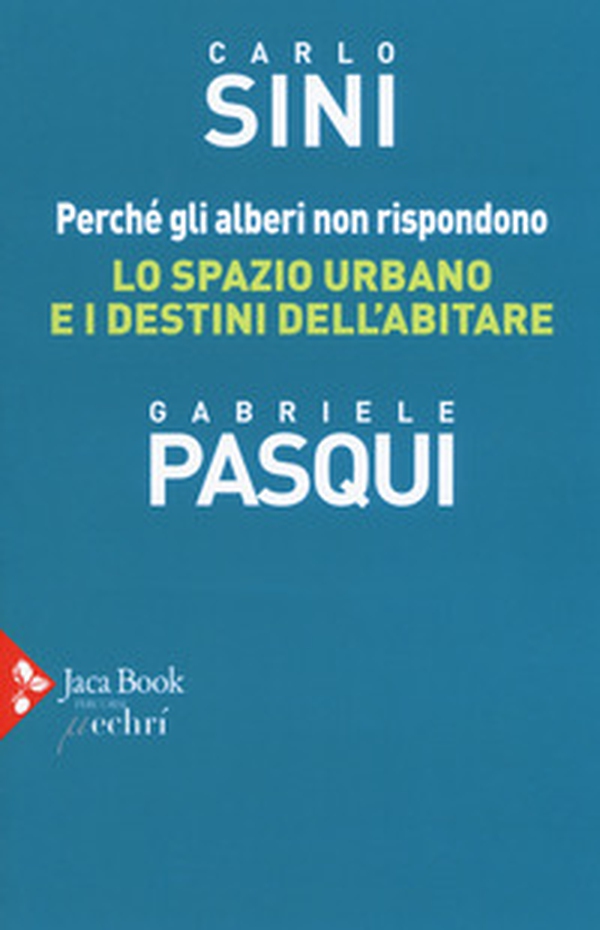 Perché gli alberi non rispondono. Lo spazio urbano e i destini dell'abitare - Librerie.coop Perché gli alberi non rispondono. Lo spazio urbano e i destini dell'abitare - Librerie.coop