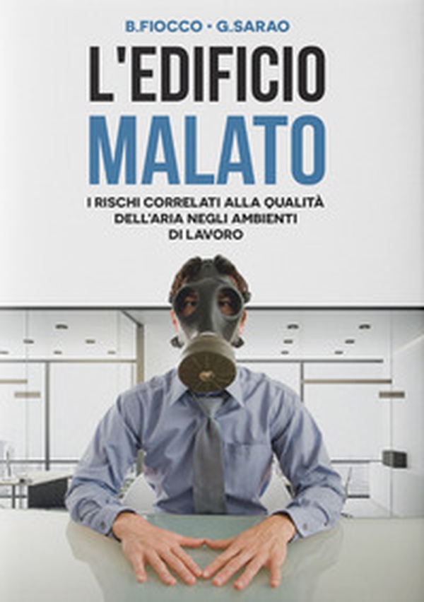 L'edificio malato. I rischi correlati alla qualità dell'aria negli ambienti di lavoro - Librerie.coop L'edificio malato. I rischi correlati alla qualità dell'aria negli ambienti di lavoro - Librerie.coop