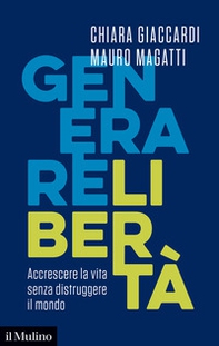 Generare libertà. Accrescere la vita senza distruggere il mondo - Librerie.coop Generare libertà. Accrescere la vita senza distruggere il mondo - Librerie.coop