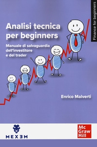Analisi tecnica per beginners. Manuale di salvaguardia dell'investitore e del trader - Librerie.coop
