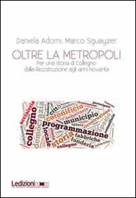 Oltre la metropoli. Per una storia di Collegno dalla ricostruzione agli anni Novanta - Librerie.coop