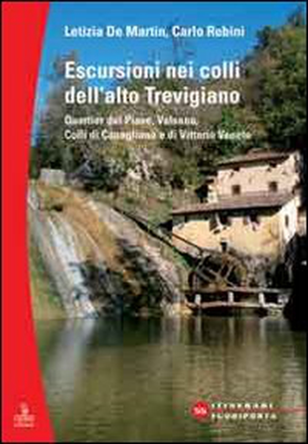 Escursioni nei colli dell'alto Trevigiano. Quartier del Piave, Valsana, Colli di Conegliano e di Vittorio Veneto - Librerie.coop Escursioni nei colli dell'alto Trevigiano. Quartier del Piave, Valsana, Colli di Conegliano e di Vittorio Veneto - Librerie.coop