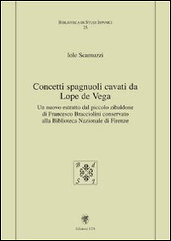 Concetti spagnuoli cavati da Lope de Vega. Un nuovo estratto dal piccolo zibaldone di Francesco Bracciolini conservato alla Biblioteca Nazionale di Firenze - Librerie.coop Concetti spagnuoli cavati da Lope de Vega. Un nuovo estratto dal piccolo zibaldone di Francesco Bracciolini conservato alla Biblioteca Nazionale di Firenze - Librerie.coop