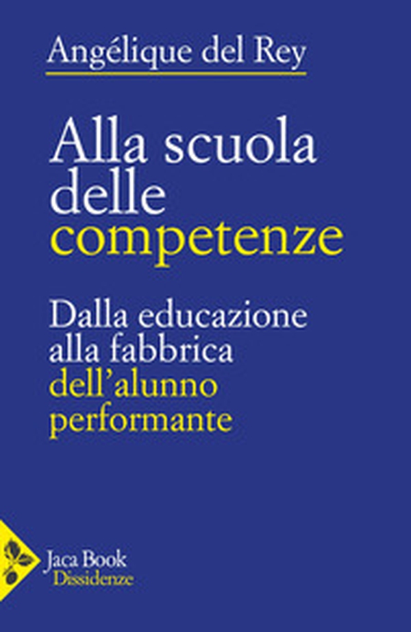 Alla scuola delle competenze. Dalla educazione alla fabbrica dell'alunno performante - Librerie.coop Alla scuola delle competenze. Dalla educazione alla fabbrica dell'alunno performante - Librerie.coop