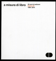 A misura di libro. 50 anni di edizioni Centro Di 1964-2014. Documentazione delle librerie Centro Di di Firenze e Roma 1970-1990 - Librerie.coop