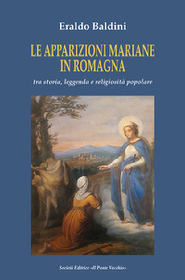 Le apparizioni mariane in Romagna tra storia, leggenda e religiosità popolare - Librerie.coop Le apparizioni mariane in Romagna tra storia, leggenda e religiosità popolare - Librerie.coop