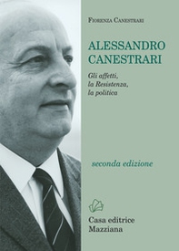 Alessandro Canestrari. Gli affetti, la Resistenza, la politica - Librerie.coop