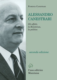Alessandro Canestrari. Gli affetti, la Resistenza, la politica - Librerie.coop Alessandro Canestrari. Gli affetti, la Resistenza, la politica - Librerie.coop
