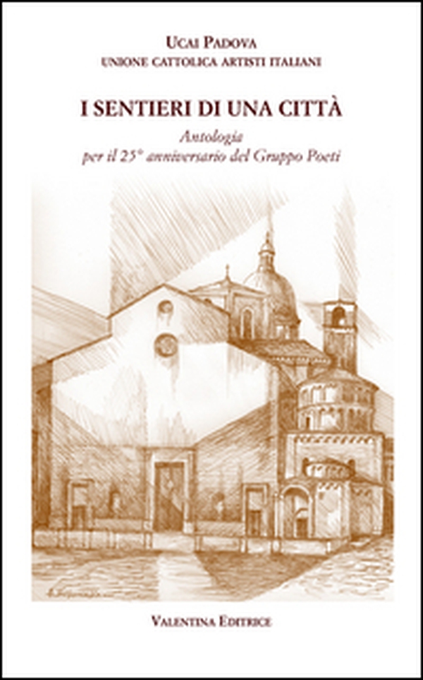 I sentieri di una città. Antologia per il 25° anniversario del gruppo poeti - Librerie.coop I sentieri di una città. Antologia per il 25° anniversario del gruppo poeti - Librerie.coop