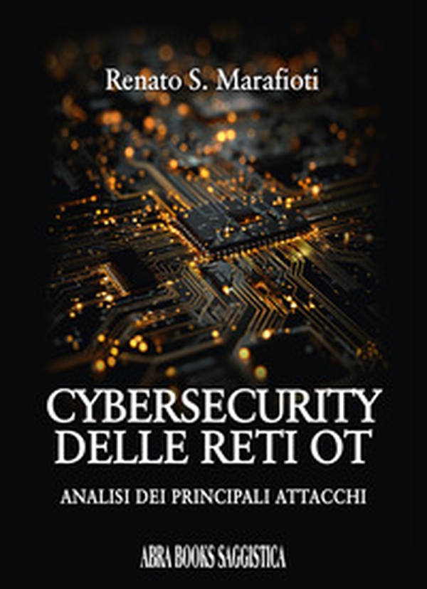 Cybersecurity delle reti OT. Analisi dei principali attacchi - Librerie.coop