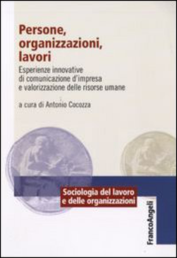 Persone, organizzazioni, lavori. Esperienze innovative di comunicazione d'impresa e valorizzazione delle risorse umane - Librerie.coop Persone, organizzazioni, lavori. Esperienze innovative di comunicazione d'impresa e valorizzazione delle risorse umane - Librerie.coop