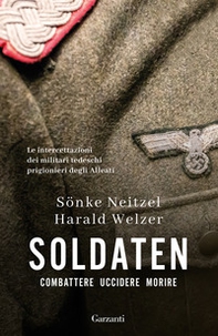 Soldaten. Combattere uccidere morire - Librerie.coop