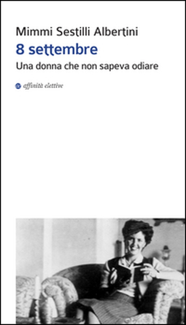 8 settembre. Una donna che non sapeva odiare - Librerie.coop 8 settembre. Una donna che non sapeva odiare - Librerie.coop