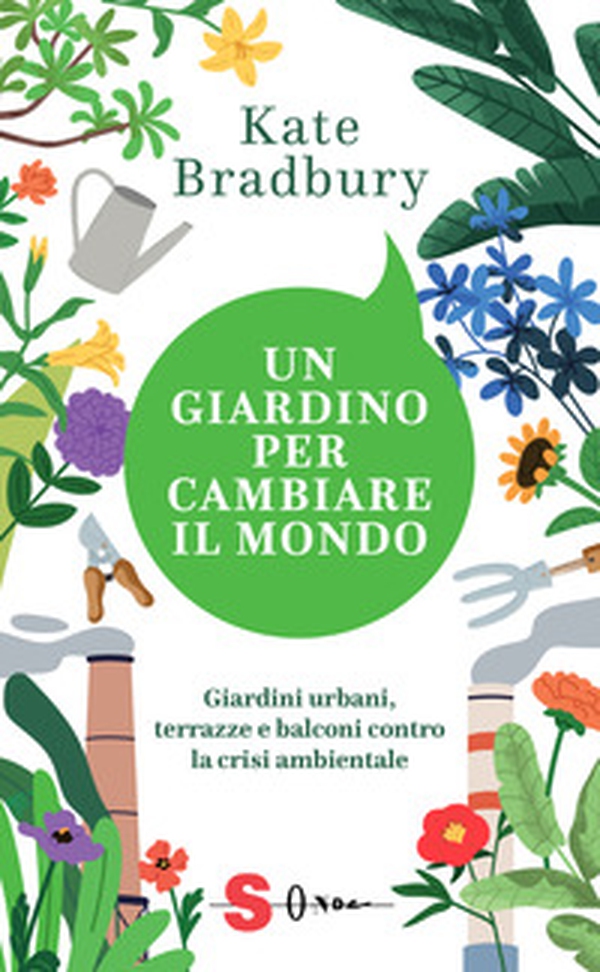 Un giardino per cambiare il mondo. Giardini urbani, terrazze e balconi contro la crisi ambientale - Librerie.coop Un giardino per cambiare il mondo. Giardini urbani, terrazze e balconi contro la crisi ambientale - Librerie.coop