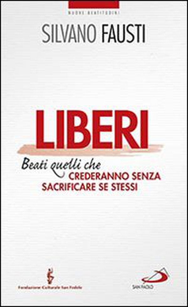 Liberi. Beati quelli che crederanno senza sacrificare se stessi - Librerie.coop Liberi. Beati quelli che crederanno senza sacrificare se stessi - Librerie.coop