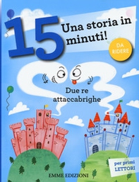 Due re attaccabrighe. Una storia in 15 minuti! - Librerie.coop