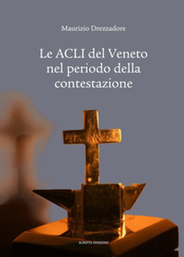 Le ACLI del Veneto nel periodo della contestazione - Librerie.coop Le ACLI del Veneto nel periodo della contestazione - Librerie.coop