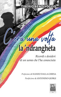 C'era una volta la 'ndrangheta. Ricordi e desideri di un uomo che l'ha conosciuta - Librerie.coop