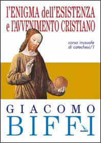 L'enigma dell'esistenza e l'avvenimento cristiano. Corso inusuale di catechesi - Vol. 1 - Librerie.coop L'enigma dell'esistenza e l'avvenimento cristiano. Corso inusuale di catechesi - Vol. 1 - Librerie.coop