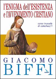 L'enigma dell'esistenza e l'avvenimento cristiano. Corso inusuale di catechesi - Vol. 1 - Librerie.coop