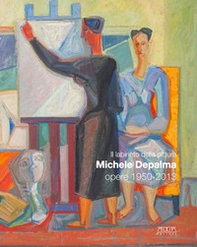 Il labirinto della pittura. Michele De Palma. Opere 1950-2013. Catalogo della mostra (Bari, 16 novembre 2013-30 marzo 2014) - Librerie.coop