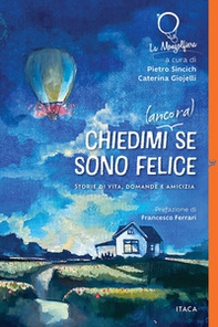 Chiedimi (ancora) se sono felice. Storie di vita, domande e amicizia - Librerie.coop