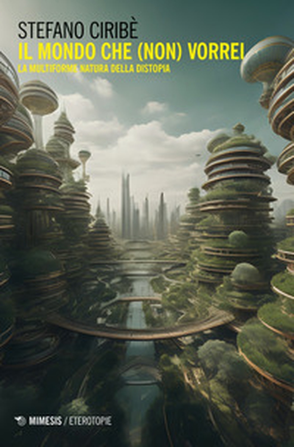 Il mondo che (non) vorrei. La multiforme natura della distopia - Librerie.coop Il mondo che (non) vorrei. La multiforme natura della distopia - Librerie.coop