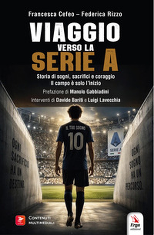 Viaggio verso la serie A. Storia di sogni, sacrifici e coraggio. Il campo è solo l'inizio - Librerie.coop